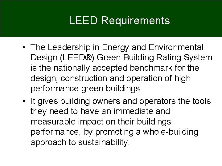 LEED Requirements • The Leadership in Energy and Environmental Design (LEED®) Green Building Rating