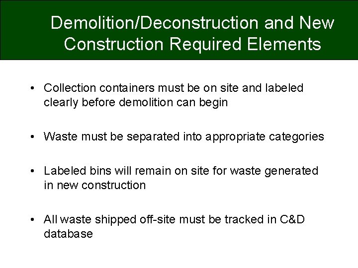 Demolition/Deconstruction and New Construction Required Elements • Collection containers must be on site and