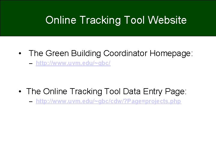 Online Tracking Tool Website • The Green Building Coordinator Homepage: – http: //www. uvm.