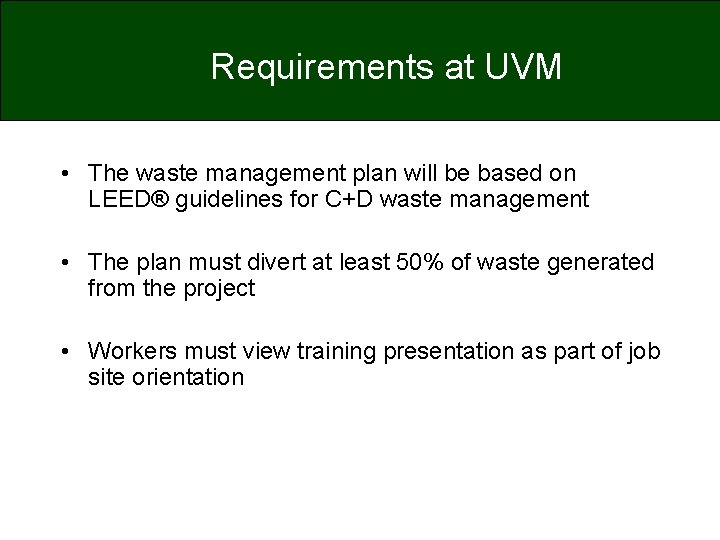 Requirements at UVM • The waste management plan will be based on LEED® guidelines