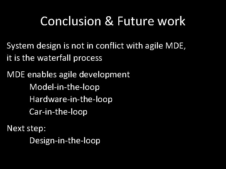 Conclusion & Future work System design is not in conflict with agile MDE, it