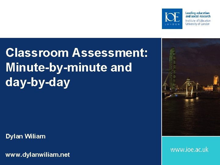 Classroom Assessment: Minute-by-minute and day-by-day Dylan Wiliam www. dylanwiliam. net 