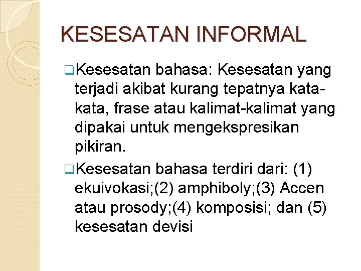 KESESATAN INFORMAL q. Kesesatan bahasa: Kesesatan yang terjadi akibat kurang tepatnya kata, frase atau