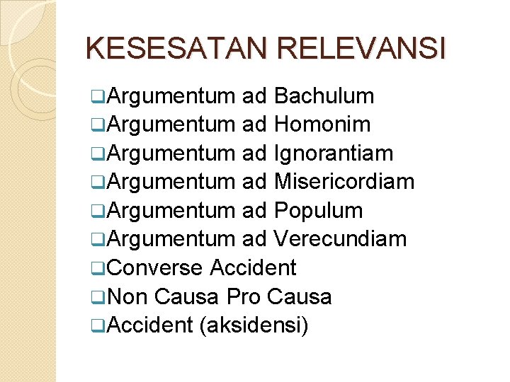 KESESATAN RELEVANSI q. Argumentum ad Bachulum q. Argumentum ad Homonim q. Argumentum ad Ignorantiam KESESATAN RELEVANSI q. Argumentum ad Bachulum q. Argumentum ad Homonim q. Argumentum ad Ignorantiam