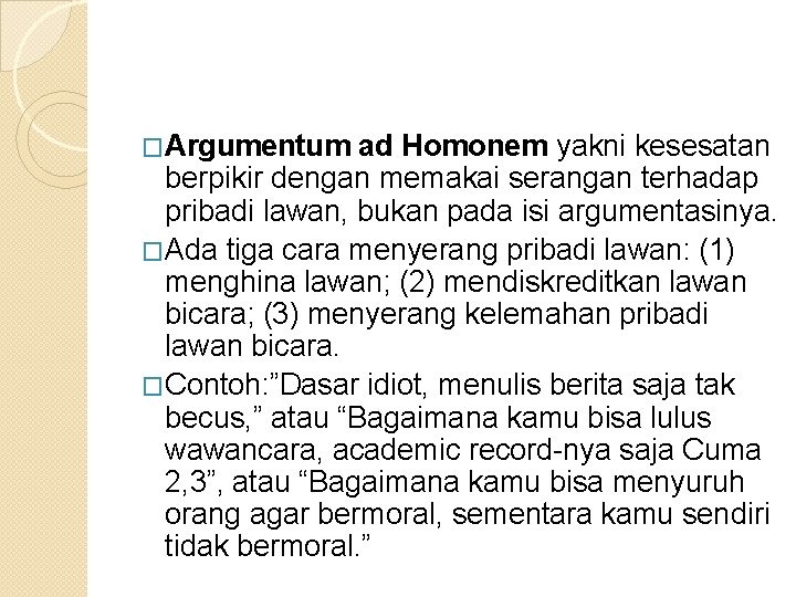 �Argumentum ad Homonem yakni kesesatan berpikir dengan memakai serangan terhadap pribadi lawan, bukan pada