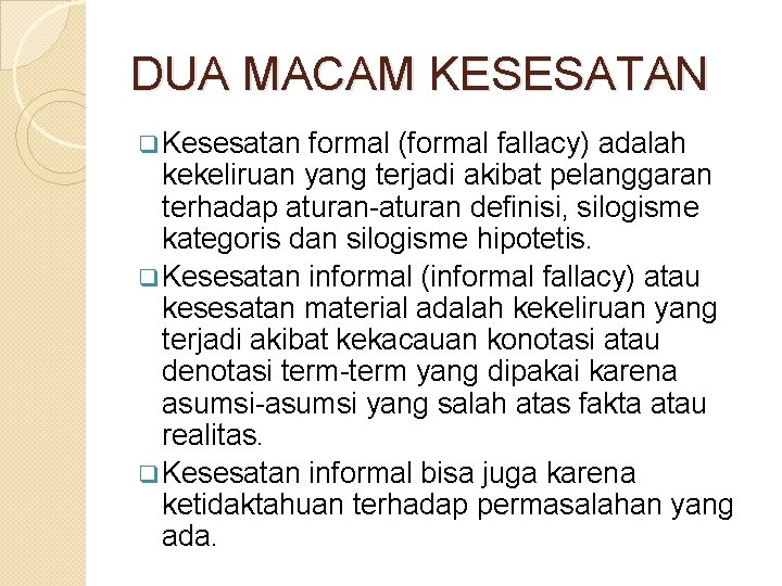 DUA MACAM KESESATAN q Kesesatan formal (formal fallacy) adalah kekeliruan yang terjadi akibat pelanggaran