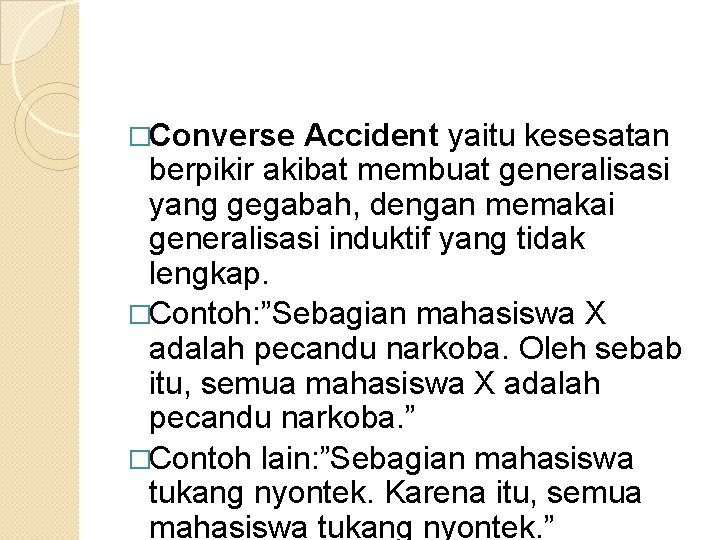 �Converse Accident yaitu kesesatan berpikir akibat membuat generalisasi yang gegabah, dengan memakai generalisasi induktif