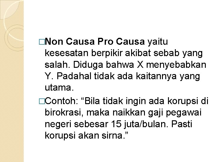 �Non Causa Pro Causa yaitu kesesatan berpikir akibat sebab yang salah. Diduga bahwa X �Non Causa Pro Causa yaitu kesesatan berpikir akibat sebab yang salah. Diduga bahwa X
