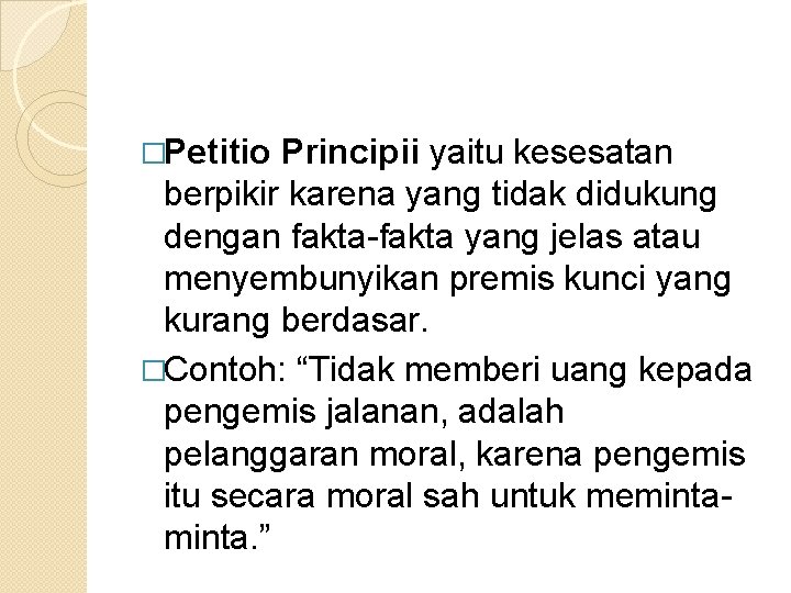 �Petitio Principii yaitu kesesatan berpikir karena yang tidak didukung dengan fakta-fakta yang jelas atau