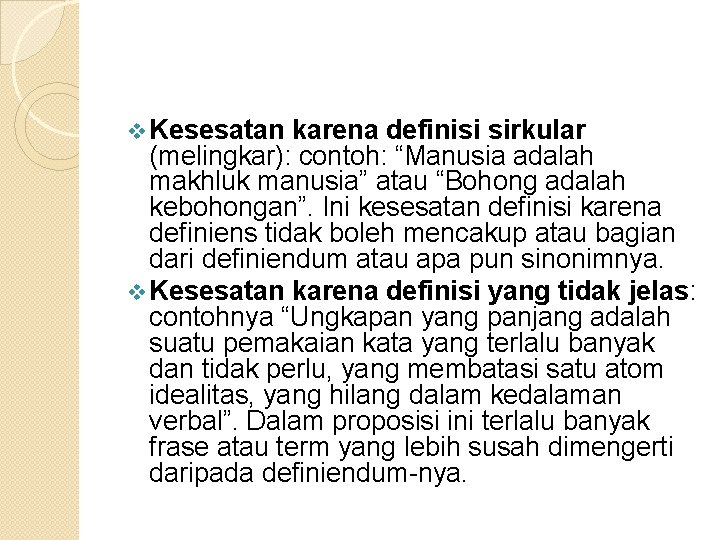 v Kesesatan karena definisi sirkular (melingkar): contoh: “Manusia adalah makhluk manusia” atau “Bohong adalah