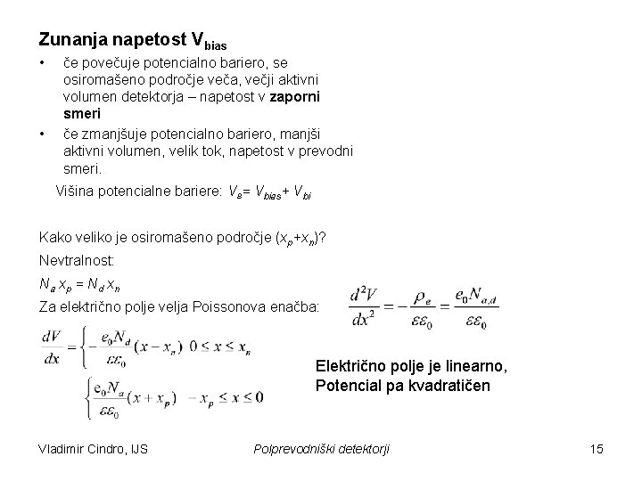 Zunanja napetost Vbias • • če povečuje potencialno bariero, se osiromašeno področje veča, večji