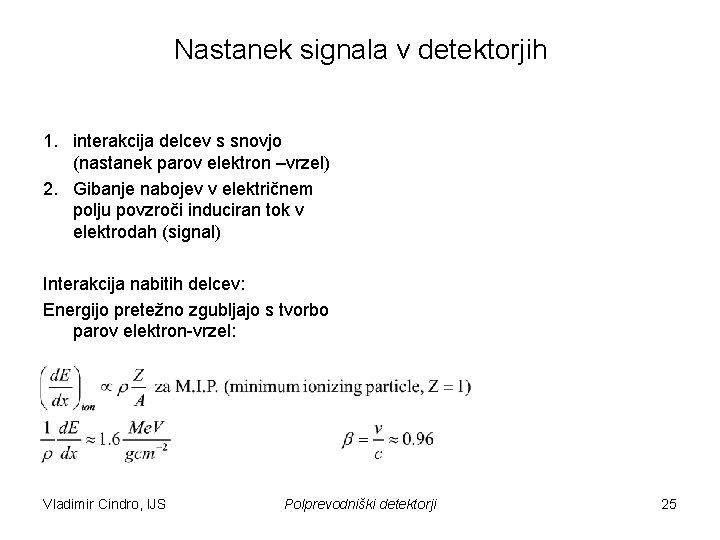 Nastanek signala v detektorjih 1. interakcija delcev s snovjo (nastanek parov elektron –vrzel) 2.