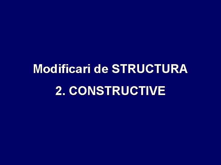 Modificari de STRUCTURA 2. CONSTRUCTIVE 