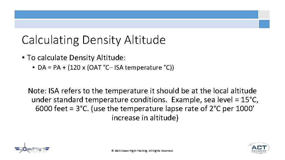 Calculating Density Altitude • To calculate Density Altitude: • DA = PA + (120