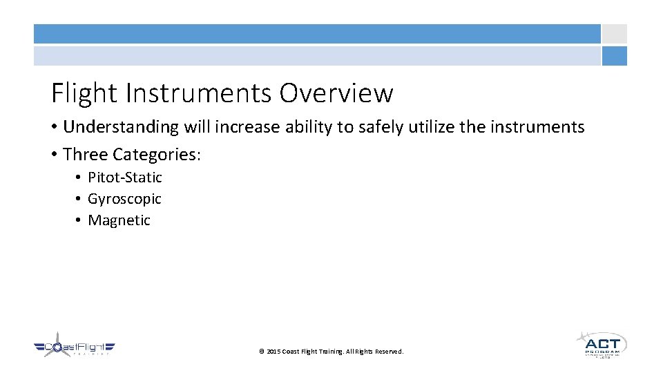 Flight Instruments Overview • Understanding will increase ability to safely utilize the instruments •