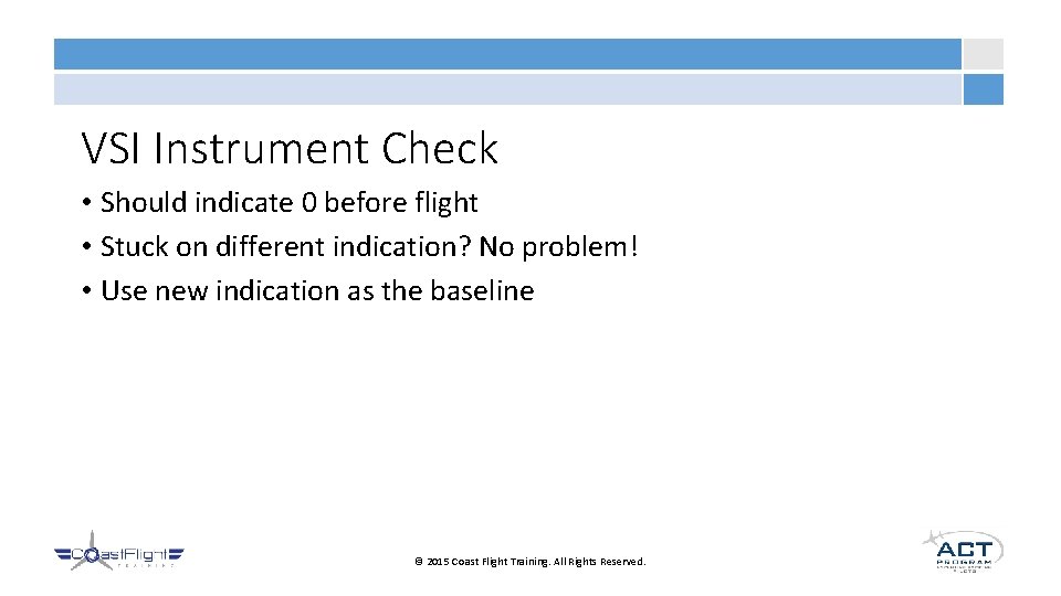 VSI Instrument Check • Should indicate 0 before flight • Stuck on different indication?