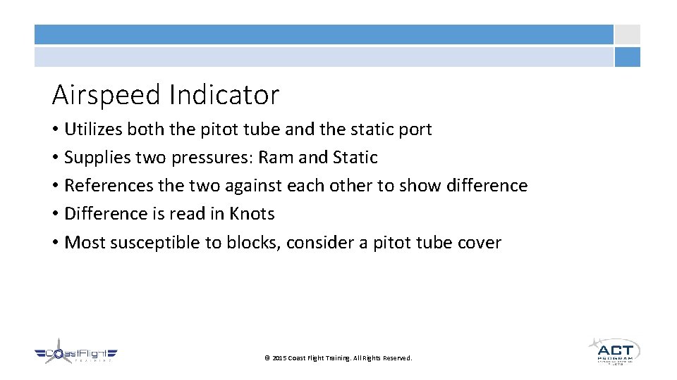 Airspeed Indicator • Utilizes both the pitot tube and the static port • Supplies