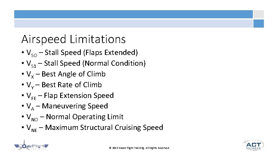 Airspeed Limitations • VSO – Stall Speed (Flaps Extended) • VS 1 – Stall