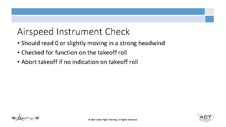 Airspeed Instrument Check • Should read 0 or slightly moving in a strong headwind