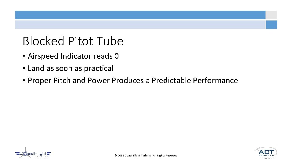 Blocked Pitot Tube • Airspeed Indicator reads 0 • Land as soon as practical