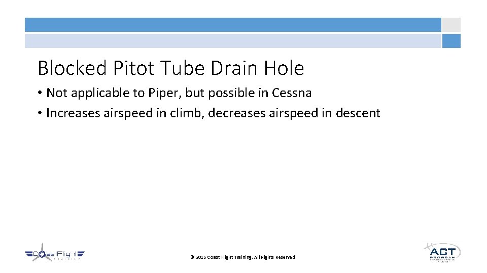 Blocked Pitot Tube Drain Hole • Not applicable to Piper, but possible in Cessna