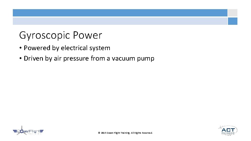 Gyroscopic Power • Powered by electrical system • Driven by air pressure from a