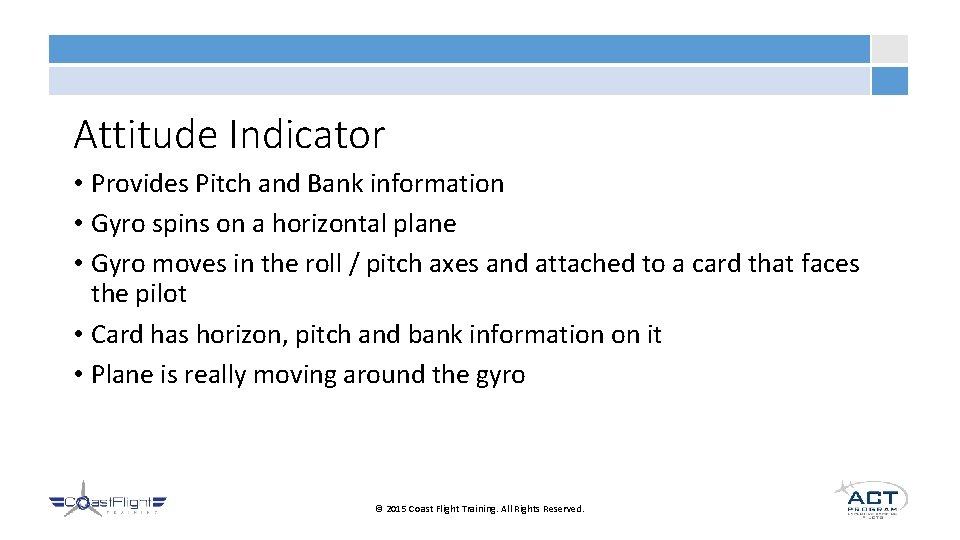 Attitude Indicator • Provides Pitch and Bank information • Gyro spins on a horizontal