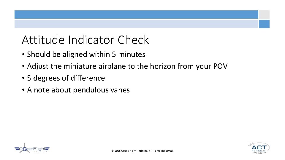 Attitude Indicator Check • Should be aligned within 5 minutes • Adjust the miniature