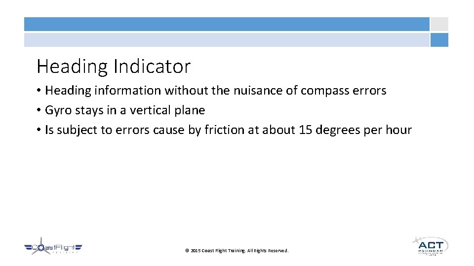 Heading Indicator • Heading information without the nuisance of compass errors • Gyro stays