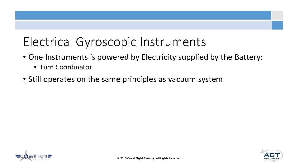 Electrical Gyroscopic Instruments • One Instruments is powered by Electricity supplied by the Battery: