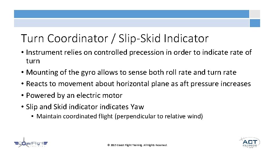 Turn Coordinator / Slip-Skid Indicator • Instrument relies on controlled precession in order to