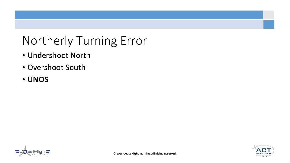 Northerly Turning Error • Undershoot North • Overshoot South • UNOS © 2015 Coast