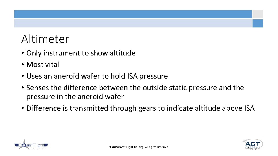 Altimeter • Only instrument to show altitude • Most vital • Uses an aneroid