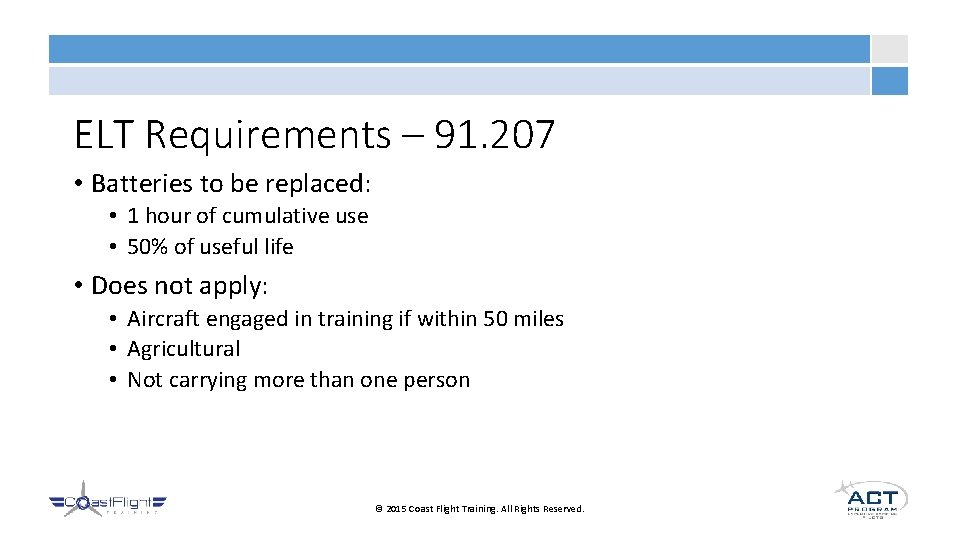 ELT Requirements – 91. 207 • Batteries to be replaced: • 1 hour of