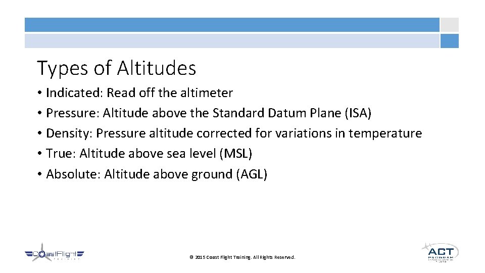 Types of Altitudes • Indicated: Read off the altimeter • Pressure: Altitude above the