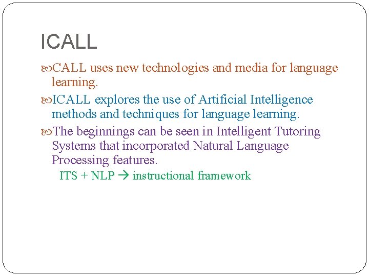 ICALL uses new technologies and media for language learning. ICALL explores the use of