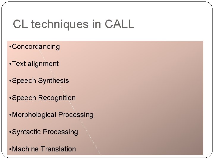 CL techniques in CALL • Concordancing • Text alignment • Speech Synthesis • Speech