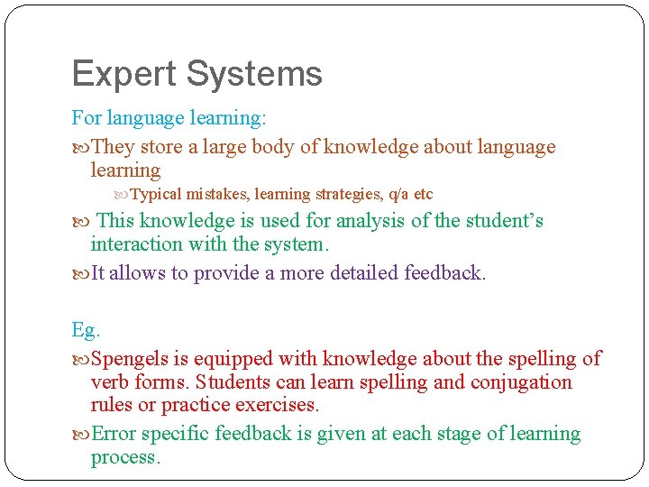 Expert Systems For language learning: They store a large body of knowledge about language