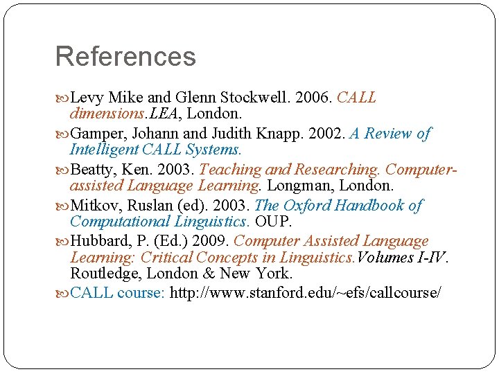 References Levy Mike and Glenn Stockwell. 2006. CALL dimensions. LEA, London. Gamper, Johann and