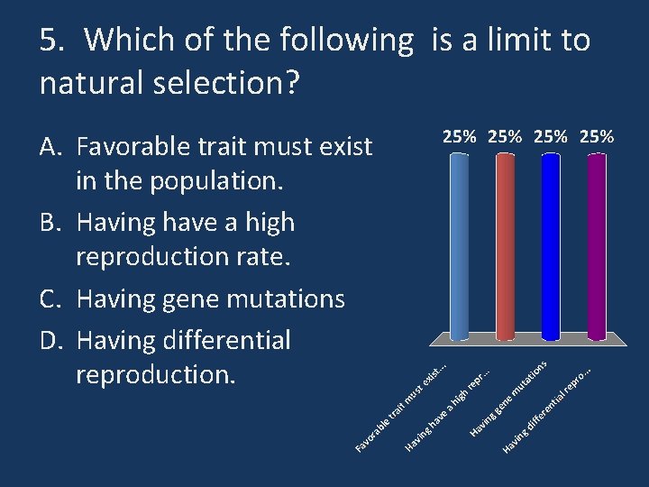 5. Which of the following is a limit to natural selection? A. Favorable trait