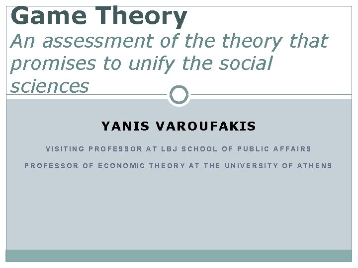 Game Theory An assessment of theory that promises to unify the social sciences YANIS