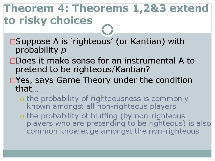 Theorem 4: Theorems 1, 2&3 extend to risky choices �Suppose A is ‘righteous’ (or