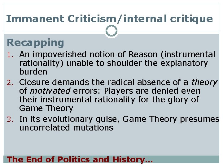 Immanent Criticism/internal critique Recapping 1. An impoverished notion of Reason (instrumental rationality) unable to
