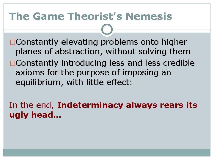 The Game Theorist’s Nemesis �Constantly elevating problems onto higher planes of abstraction, without solving