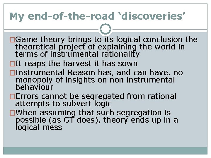 My end-of-the-road ‘discoveries’ �Game theory brings to its logical conclusion theoretical project of explaining