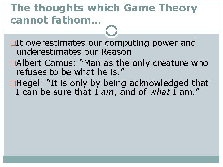 The thoughts which Game Theory cannot fathom… �It overestimates our computing power and underestimates