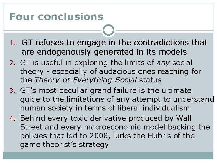Four conclusions 1. GT refuses to engage in the contradictions that are endogenously generated