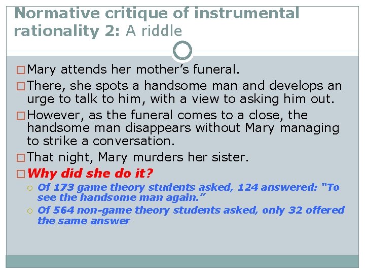 Normative critique of instrumental rationality 2: A riddle � Mary attends her mother’s funeral.
