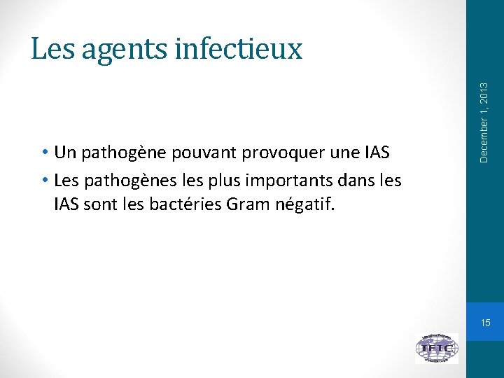  • Un pathogène pouvant provoquer une IAS • Les pathogènes les plus importants