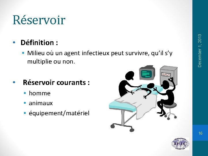  • Définition : • Milieu où un agent infectieux peut survivre, qu’il s’y